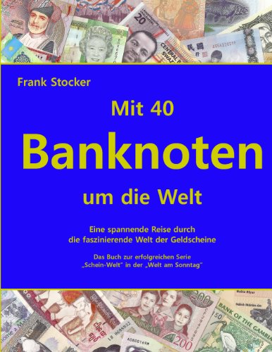 Mit 40 Banknoten um die Welt: Eine spannende Reise durch die faszinierende Welt der Geldscheine von Books on Demand GmbH